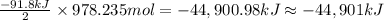 \frac{-91.8 kJ}{2}\times 978.235 mol=-44,900.98 kJ\approx -44,901 kJ