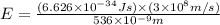 E=\frac{(6.626\times 10^{-34}Js)\times (3\times 10^{8}m/s)}{536\times 10^{-9}m}
