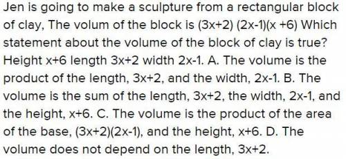 Jen is going to make a sculpture from a rectangular block of clay. the volume of the block is (3x +