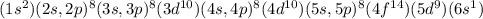 (1s^{2}) (2s, 2p)^{8} (3s, 3p)^{8} (3d^{10}) (4s, 4p)^{8} (4d^{10}) (5s, 5p)^{8} (4f^{14}) (5d^{9}) (6s^{1})