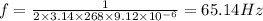 f=\frac{1}{2\times 3.14\times 268\times 9.12\times 10^{-6}}=65.14Hz