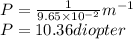 P=\frac{1}{9.65\times 10^{-2} }m^{-1} \\P=10.36 diopter
