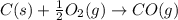 C(s) + \frac{1}{2}O_{2}(g) \rightarrow CO(g)