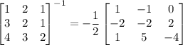 \begin{bmatrix}1&2&1\\3&2&1\\4&3&2\end{bmatrix}^{-1}=-\dfrac12\begin{bmatrix}1&-1&0\\-2&-2&2\\1&5&-4\end{bmatrix}