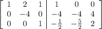 \left[\begin{array}{ccc|ccc}1&2&1&1&0&0\\0&-4&0&-4&-4&4\\0&0&1&-\frac12&-\frac52&2\end{array}\right]