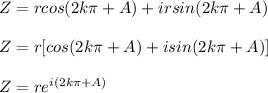 Z=r cos (2k\pi +A) + i r sin(2k\pi + A)\\\\Z=r[cos (2k\pi +A) + i sin(2k\pi + A)]\\\\ Z=re^{i(2k\pi +A)}