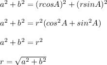 a^2 + b^2=(r cos A)^2 +(r sin A)^2\\\\ a^2 + b^2=r^2(cos^2 A+sin^2 A)\\\\ a^2 + b^2=r^2\\\\r=\sqrt{a^2 + b^2}