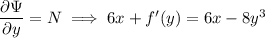 \dfrac{\partial\Psi}{\partial y}=N\implies 6x+f'(y)=6x-8y^3