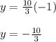 y=\frac{10}{3}(-1)\\\\y=-\frac{10}{3}