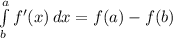 \int\limits^a_b {f'(x)} \, dx =f(a)-f(b)