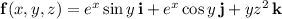 \mathbf f(x,y,z)=e^x\sin y\,\mathbf i+e^x\cos y\,\mathbf j+yz^2\,\mathbf k