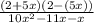 \frac{(2+5x)(2-(5x))}{10x^{2}-11x-x }