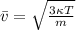 \bar{v} = \sqrt{\frac{3 \kappa T}{m}}