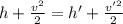 h + \frac{v^{2}}{2} = h' + \frac{v'^{2}}{2}