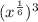 (x^{\frac{1}{6}})^3