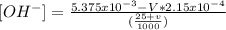 [OH^{-} ]=\frac{5.375x10^{-3}- V*2.15x10^{-4}}{(\frac{25+v}{1000} )}