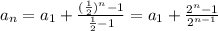 a_{n}=a_{1}+\frac{(\frac{1}{2})^{n}-1}{\frac{1}{2}-1}=a_{1}+\frac{2^n-1}{2^{n-1}}