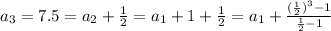 a_{3}=7.5=a_{2}+ \frac{1}{2}=a_{1}+1+\frac{1}{2}=a_{1}+\frac{(\frac{1}{2})^3-1}{\frac{1}{2}-1}