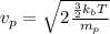 }v_{p} = \sqrt{2\frac{\frac{3}{2}k_{b}T}{m_{p}}}