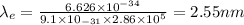 \lambda_{e} = \frac{6.626\times 10^{- 34}}{9.1\times 10_{- 31}\times 2.86\times 10^{5}} = 2.55 nm