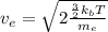 }v_{e} = \sqrt{2\frac{\frac{3}{2}k_{b}T}{m_{e}}}
