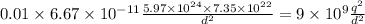 0.01 \times 6.67\times10^{-11}\frac{5.97 \times 10^{24}\times7.35 \times 10^{22}}{d^{2}}=9 \times 10^{9}\frac{q^{2}}{d^{2}}