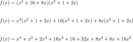 f(x)=(x^2+16+8x)(x^2+1+2x)\\\\\\f(x)=x^2(x^2+1+2x)+16(x^2+1+2x)+8x(x^2+1+2x)\\\\\\f(x)=x^4+x^2+2x^3+16x^2+16+32x+8x^3+8x+16x^2