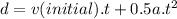 d = v(initial) . t + 0.5a . t^{2}