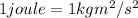1 joule = 1 kg m^2/s^2