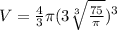 V=\frac{4}{3}\pi (3\sqrt[3]{\frac{75}{\pi}})^3