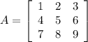 A= \left[\begin{array}{ccc}1&2&3\\4&5&6\\7&8&9\end{array}\right]