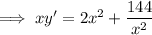 \implies xy'=2x^2+\dfrac{144}{x^2}
