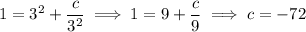 1=3^2+\dfrac c{3^2}\implies1=9+\dfrac c9\implies c=-72