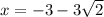 x=-3-3\sqrt{2}