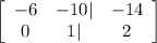 \left[\begin{array}{ccc}-6&-10|&-14\\0&1|&2\end{array}\right]