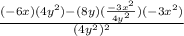 \frac{(-6x)(4y^2)-(8y)(\frac{-3x^2}{4y^2})(-3x^2)}{(4y^2)^2}