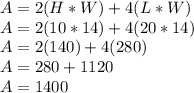 A = 2(H*W) + 4(L*W)\\A = 2(10*14) + 4(20*14)\\A = 2(140) + 4(280)\\A = 280 + 1120\\A = 1400