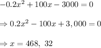 -0.2x^2+100x-3000=0 \\  \\ \Rightarrow0.2x^2-100x+3,000=0 \\  \\ \Rightarrow x=468, \ 32