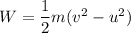 W=\dfrac{1}{2}m(v^2-u^2)