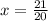 x = \frac{21}{20}