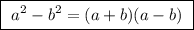 \boxed{ \ a^2 - b^2 = (a + b)(a - b) \ }