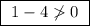 \boxed{ \ 1 - 4 \not 0 \ }