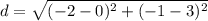 d=\sqrt{(-2-0)^{2}+(-1-3)^{2}}