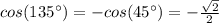 cos(135\°)=-cos(45\°)=-\frac{\sqrt{2}}{2}