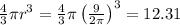 \frac{4}{3} \pi r^3= \frac{4}{3} \pi \left( \frac{9}{2\pi} \right)^3=12.31