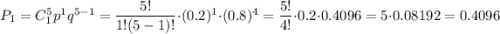 P_1=C^5_1p^1q^{5-1}=\dfrac{5!}{1!(5-1)!}\cdot (0.2)^1\cdot (0.8)^4=\dfrac{5!}{4!}\cdot 0.2\cdot 0.4096=5\cdot 0.08192=0.4096