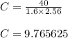 C=\frac{40}{1.6 \times 2.56}\\\\C=9.765625