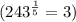 (243^{\frac{1}{5}}=3)