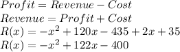 Profit=Revenue-Cost\\Revenue=Profit+Cost\\R(x)=-x^2+120x-435+2x+35\\R(x)=-x^2+122x-400