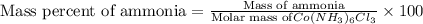\text{Mass percent of ammonia}=\frac{\text{Mass of ammonia}}{\text{Molar mass of}Co(NH_3)_6Cl_3}\times 100